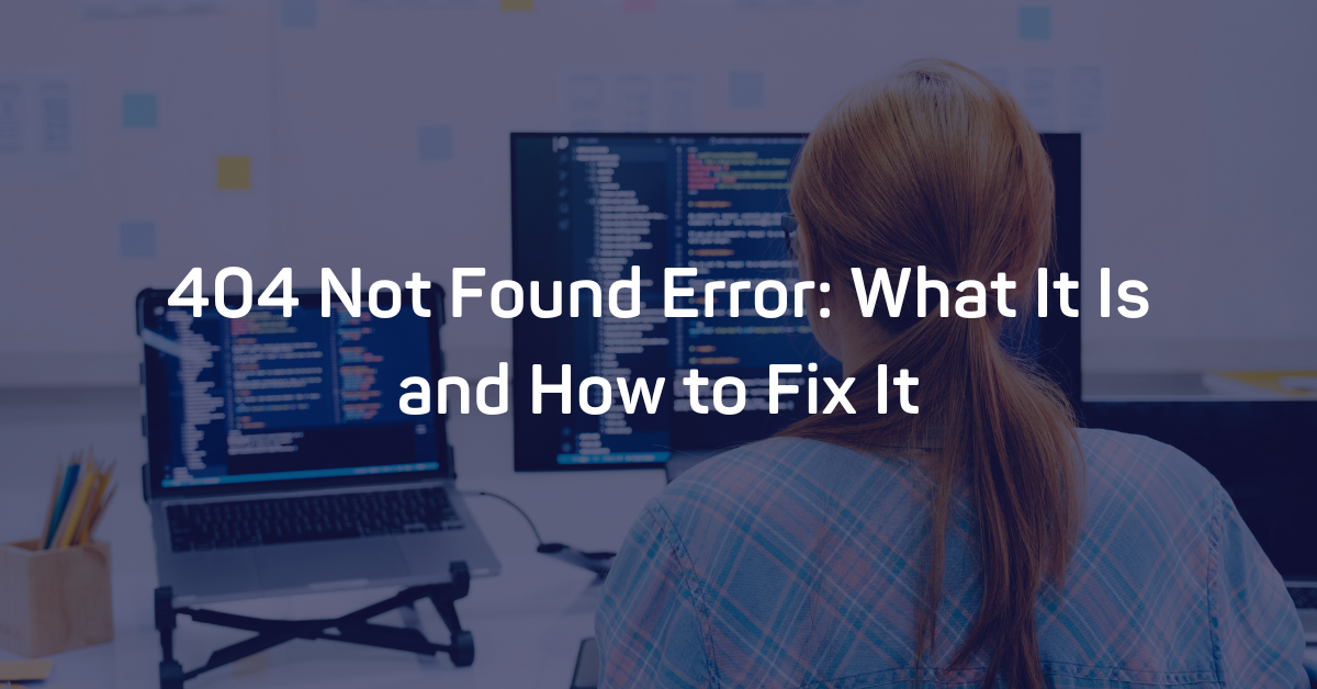 404-not-found-error-what-it-is-and-how-to-fix-it